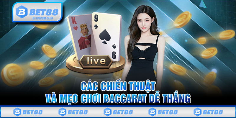 Các Chiến Thuật Và Mẹo Chơi Baccarat Dễ Thắng 