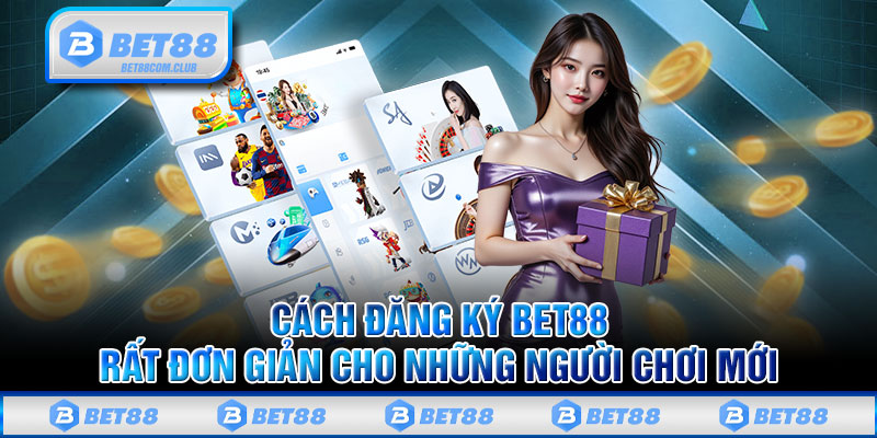 Cách đăng ký BET88 rất đơn giản cho những người chơi mới