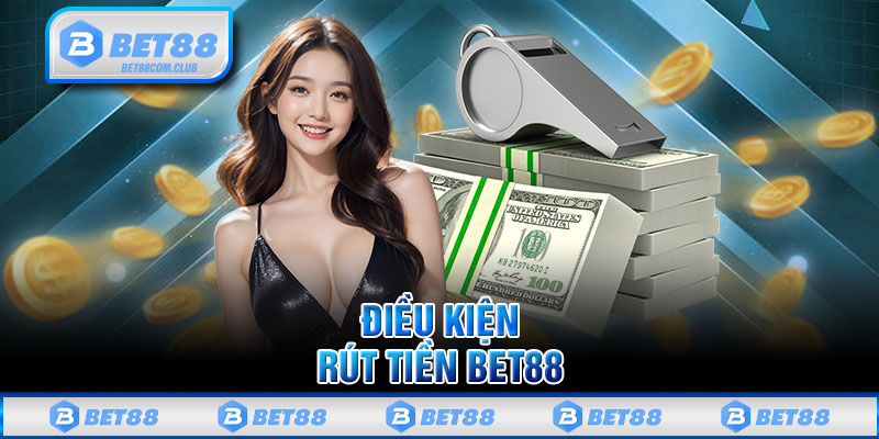 Điều kiện rút tiền BET88