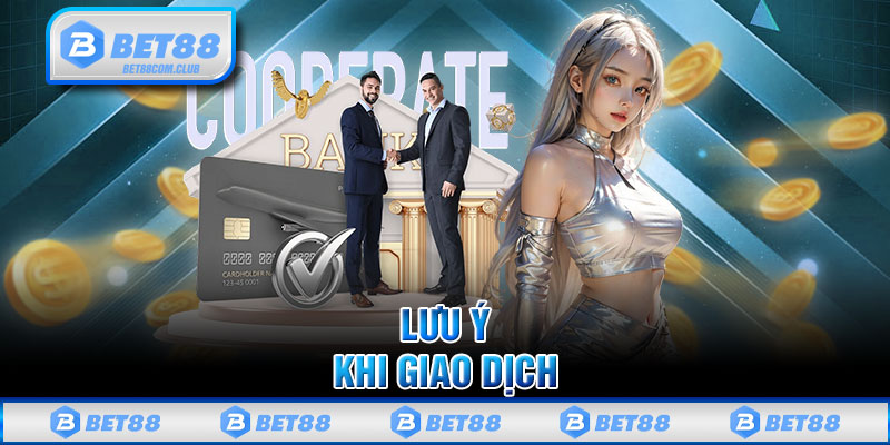 Lưu ý khi giao dịch