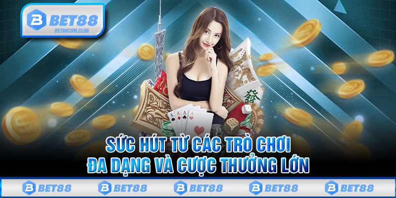 Sức Hút Từ Các Trò Chơi Đa Dạng Và Cược Thưởng Lớn