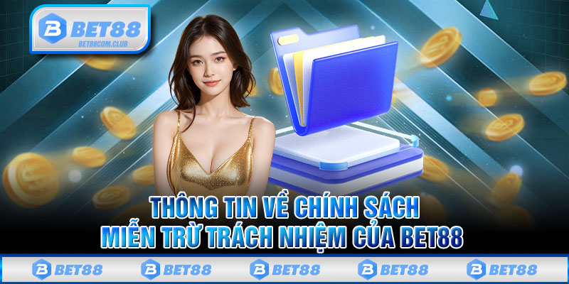 Thông tin về chính sách miễn trừ trách nhiệm của BET88 