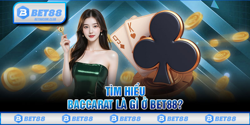 Tìm Hiểu Baccarat Là Gì Ở BET88