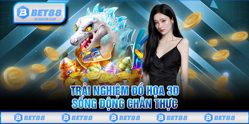 Trải Nghiệm Đồ Họa 3D Sống Động Chân Thực 