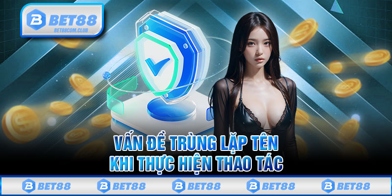 Vấn đề trùng lặp tên khi thực hiện thao tác